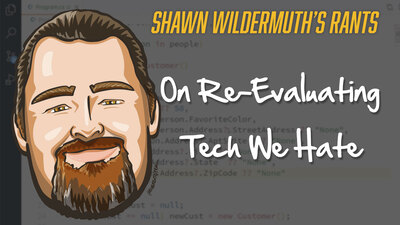 New Rant: On Revaluating Tech We Hate
